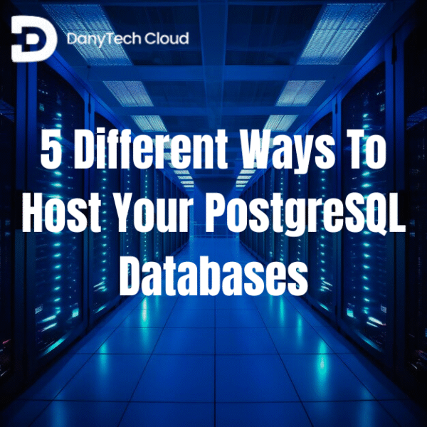 5 Different Ways To Host Your PostgreSQL Databases
