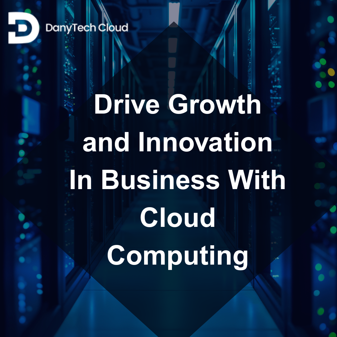 Read more about the article Drive Growth and Innovation In Business With Cloud Computing